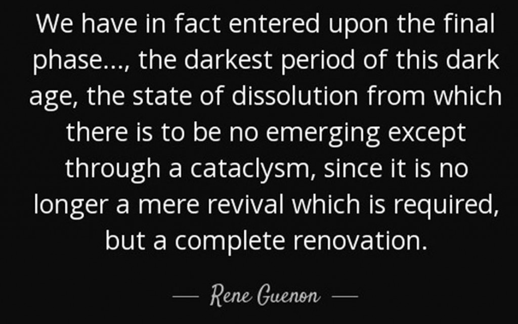 quote-we-have-in-fact-entered-upon-the-final-phase-the-darkest-period-of-this-dark-age-the-rene-guenon-111-74-04